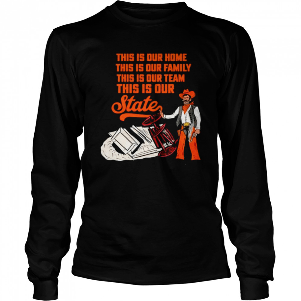This is our home this is our family this is our team this is our state shirt Long Sleeved T-shirt