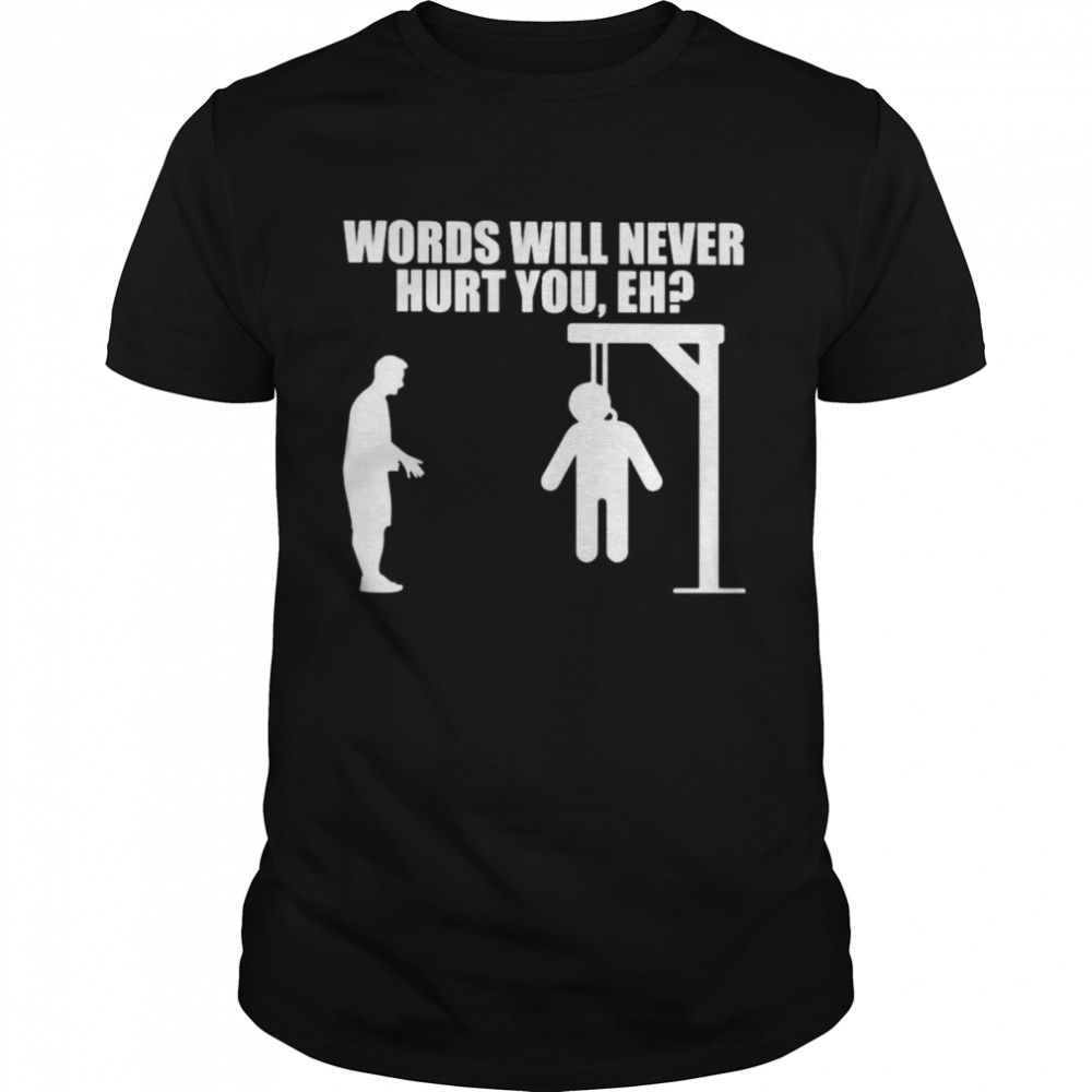 Words will never hurt you eh shirt Classic Men's T-shirt