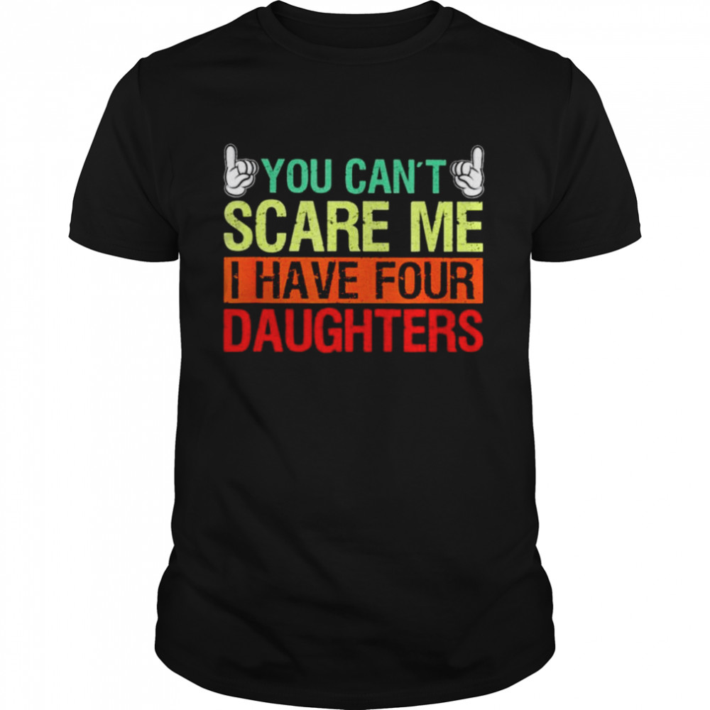 You can’t scare me I have four daughters shirt Classic Men's T-shirt
