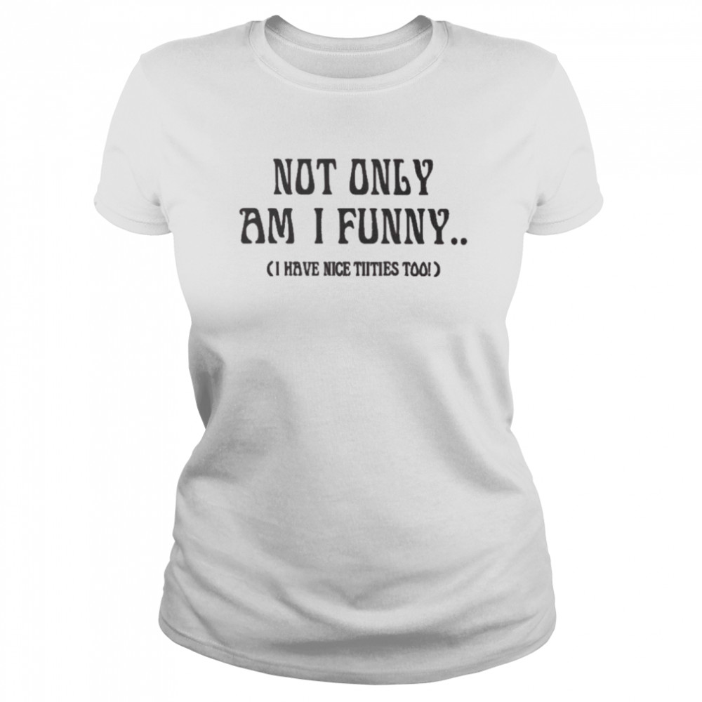 Doja cat not only am I funny I have nice titties too shirt, hoodie,  sweater, longsleeve and V-neck T-shirt