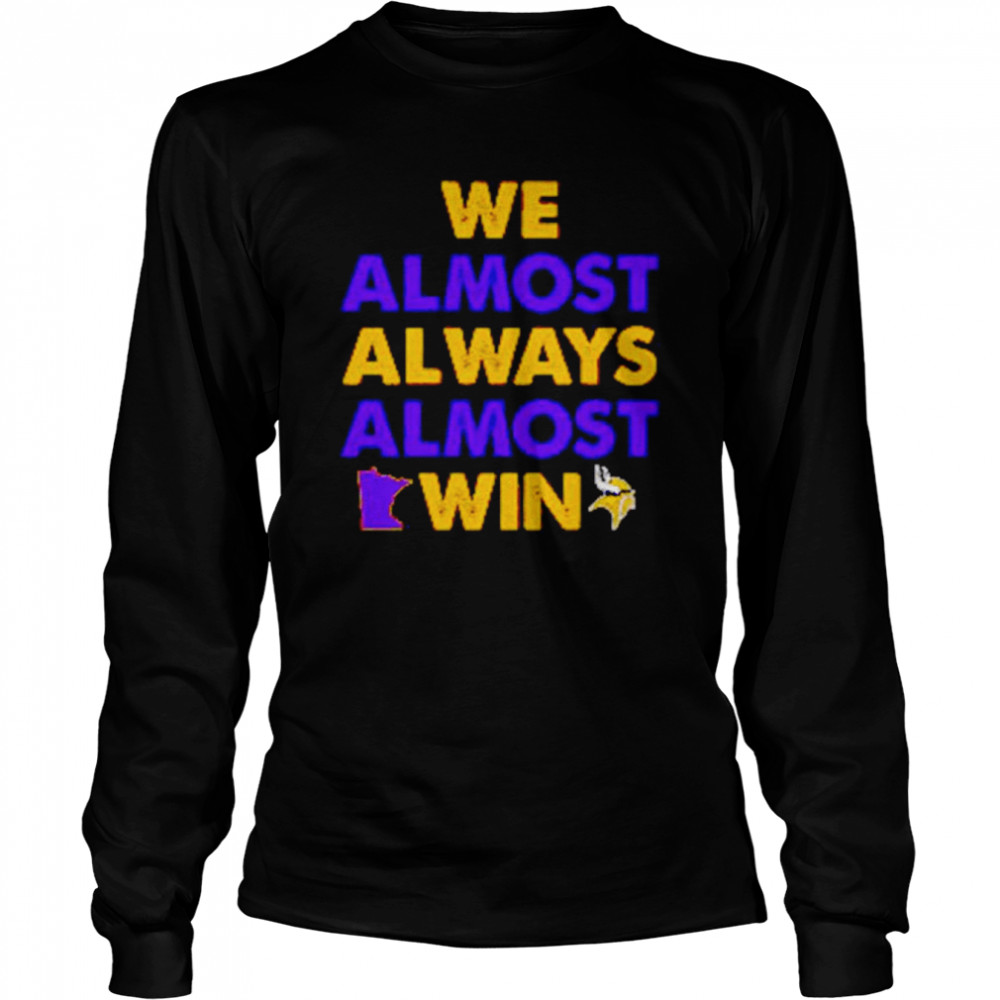 Vikings Football We Almost Always Almost Win - Fun T-Shirt