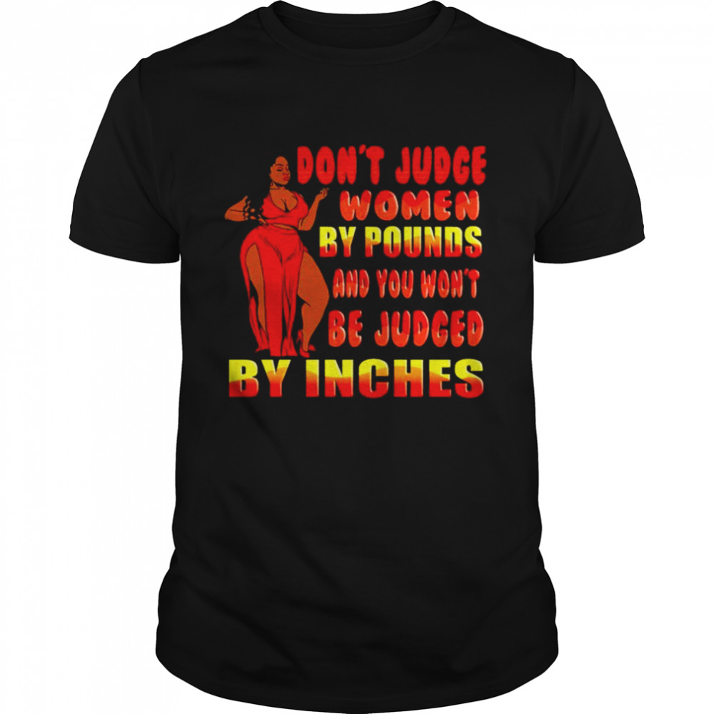 Dont Judge Women By Pounds And You Wont Be Judged Shirt Kingteeshop