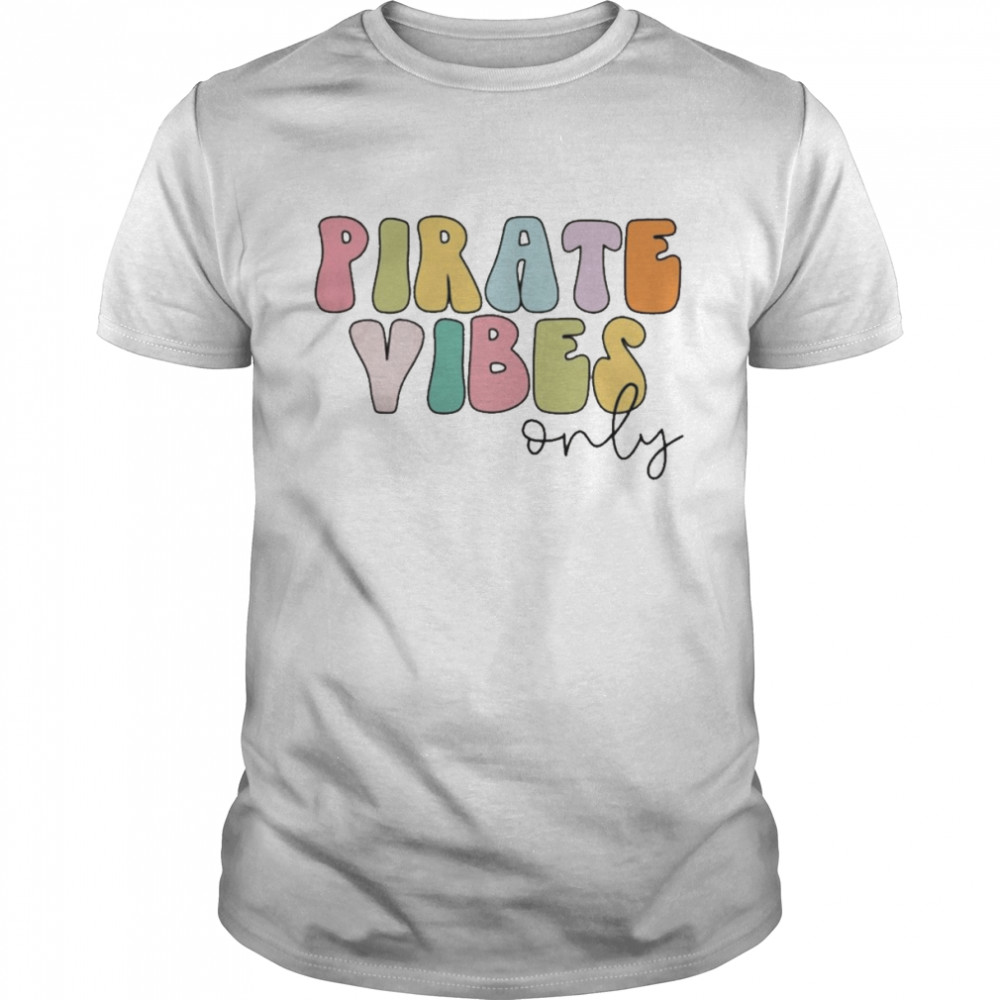 Pirate Vibes Only Shirt