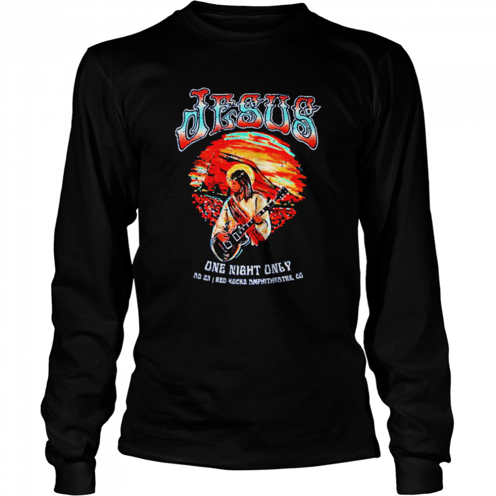 jesus at red rocks one night only shirt long sleeved t shirt