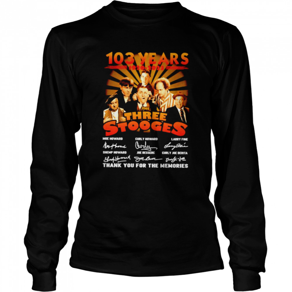 The Three Stooges 103 years 1920 2023 signatures thank you for the memories shirt Long Sleeved T-shirt