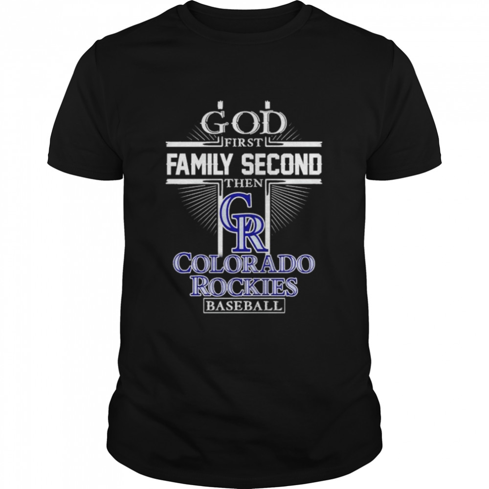 God First Family Second Then Colorado Rockies Baseball T-Shirt