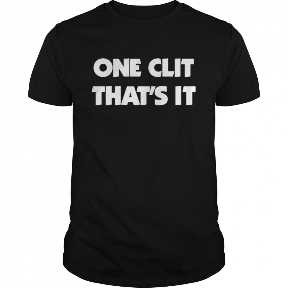 One Clit That’s It Shirt