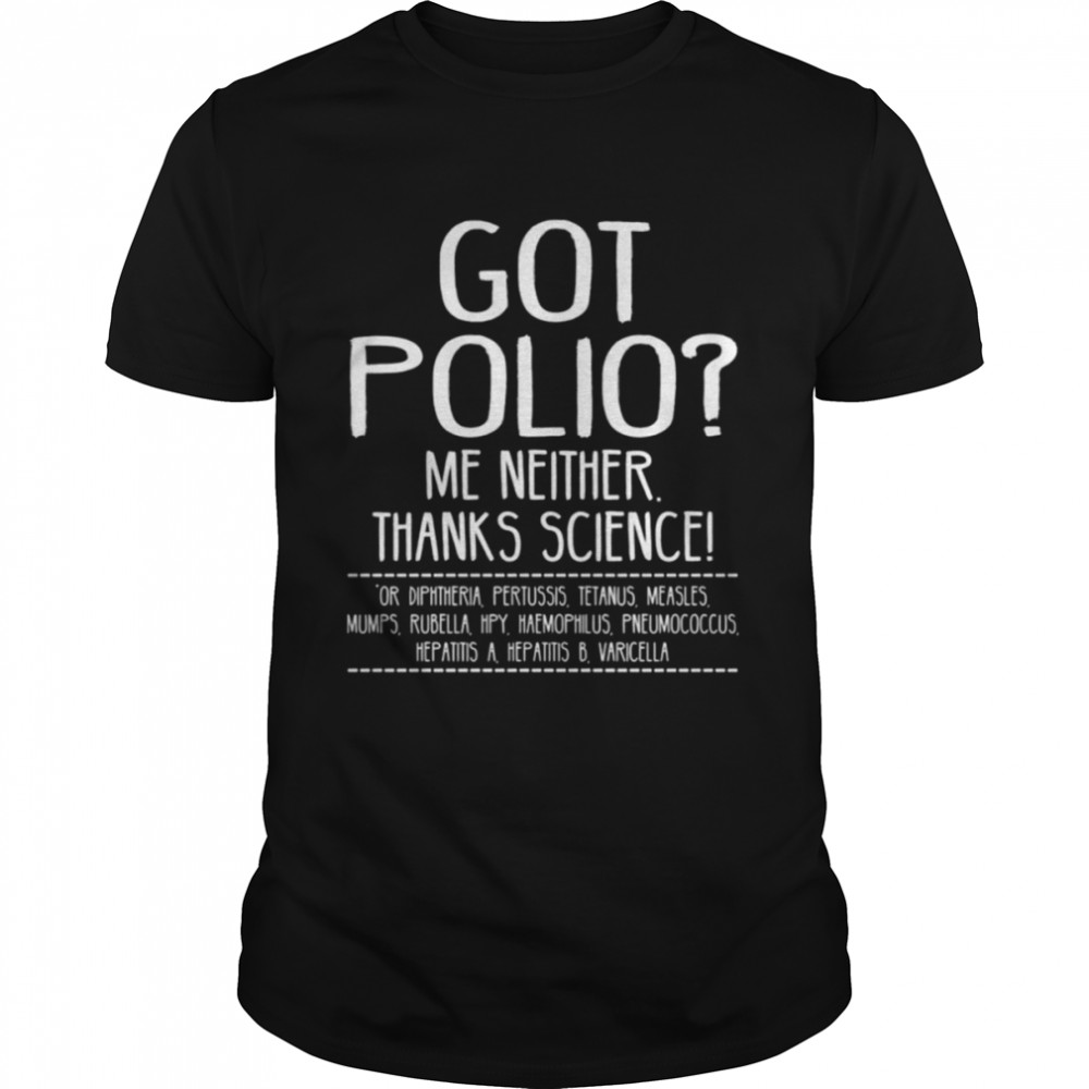Quote Polio Got Polio Me Neither Thanks Science shirt
