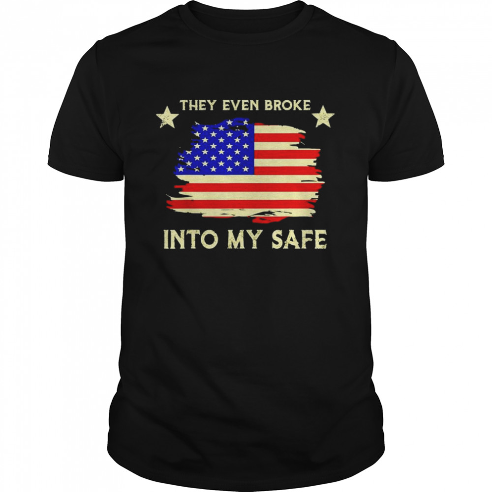 This they even broke into my safe American flag shirt