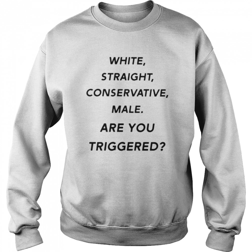 White Straight Conservative Male Are You Triggered Shirt, White Straight  T-Shirt