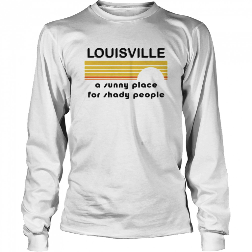 Louisville A Sunny Place For Shady People T Shirts Kira