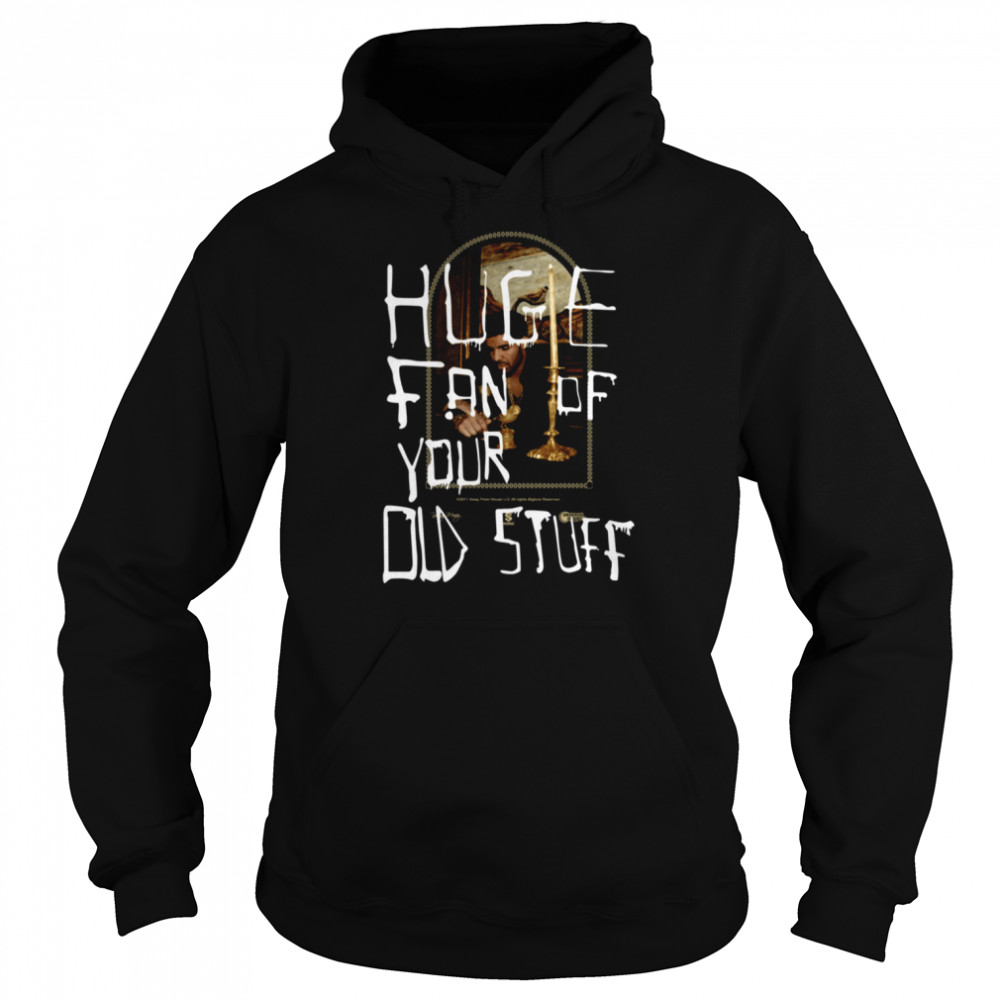 Huge Fan Of Your Old Stuff Honestly Nevermind Drake shirt Unisex Hoodie