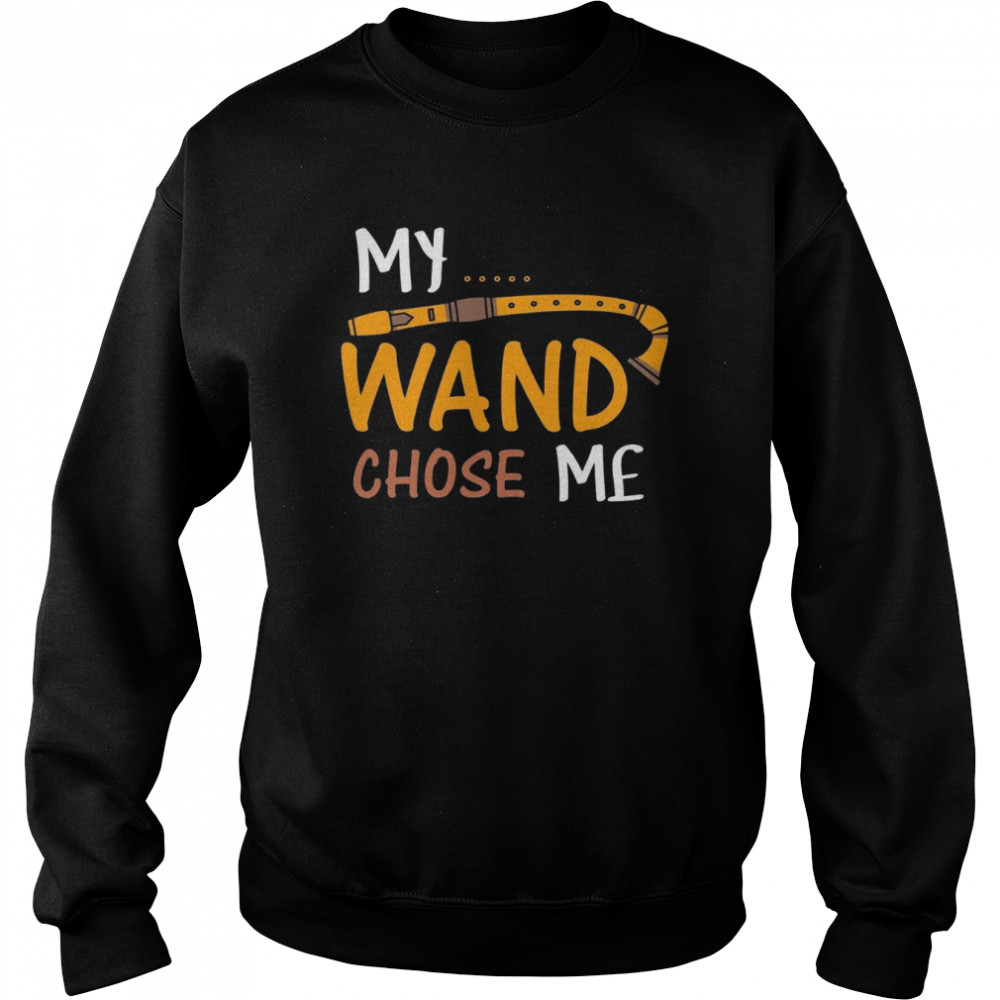 My Wand Chose Me shirt Unisex Sweatshirt