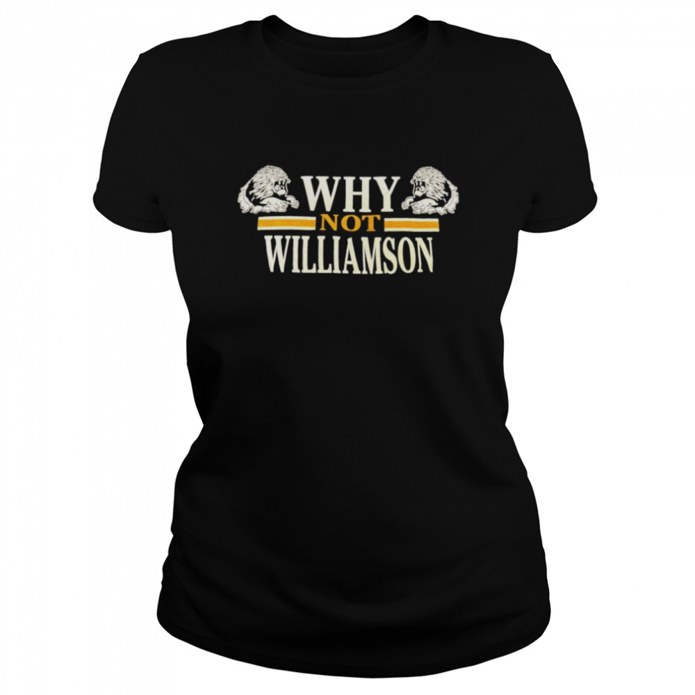 Why not Williamson shirt Classic Women's T-shirt