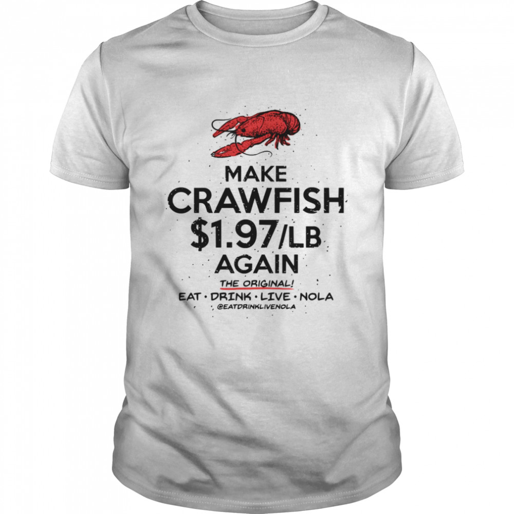 Make Crawfish $1.97lb Again The Original shirt