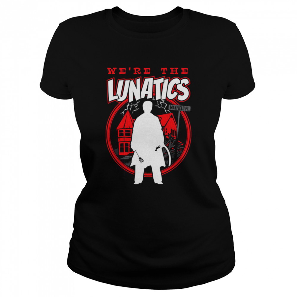 We’re The Lunatics Funny Horror shirt - Kingteeshop