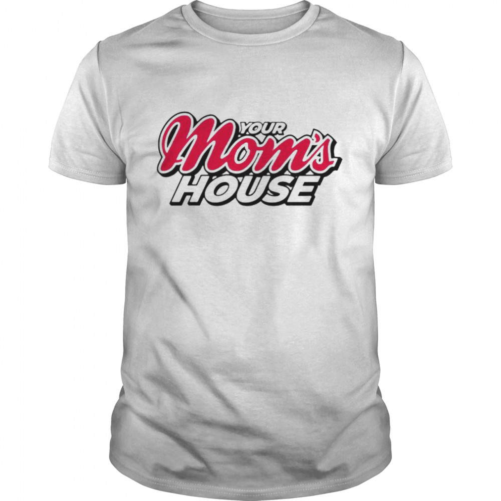 Your mom’s house shirt