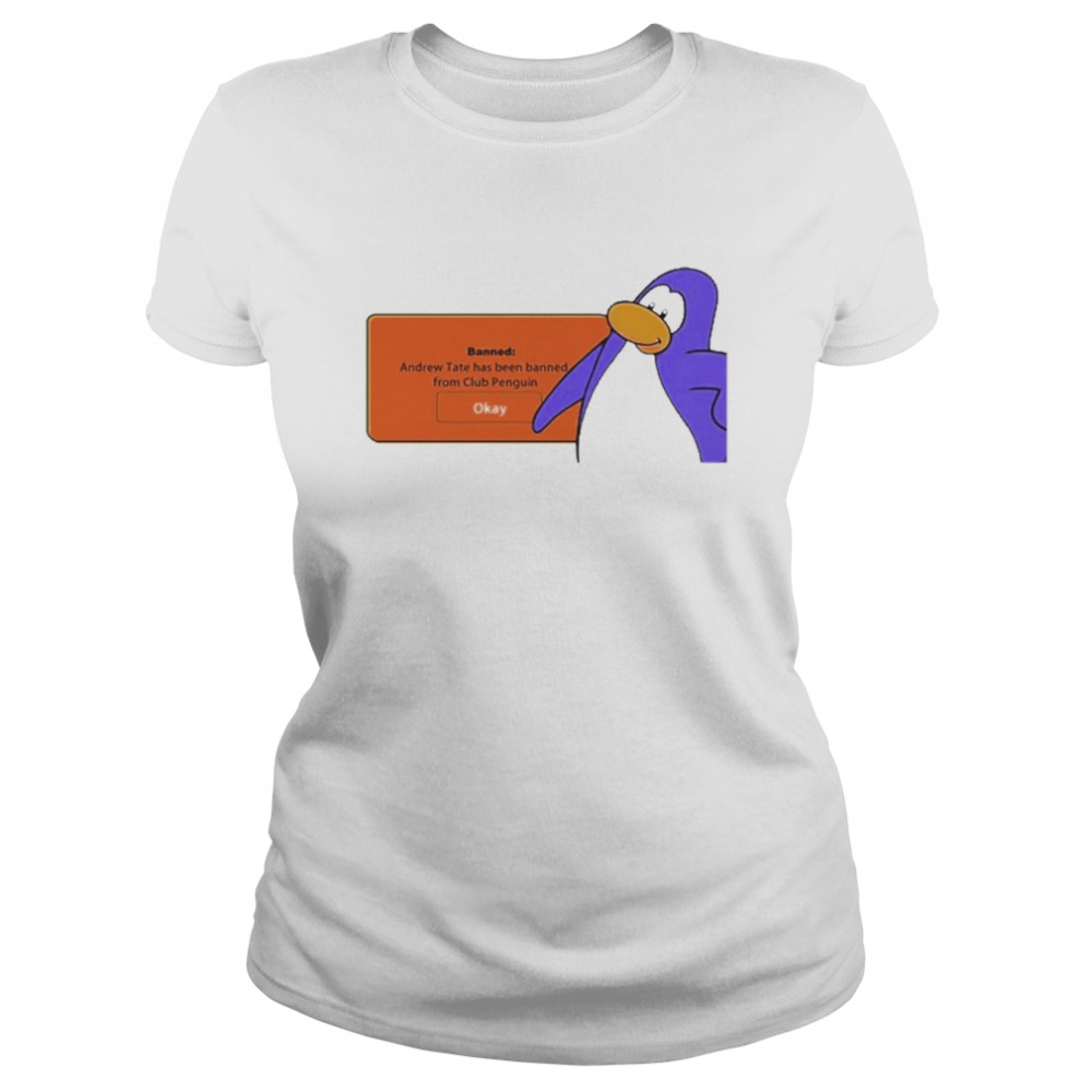 banned andrew tate has been banned from club penguin okay classic womens t shirt