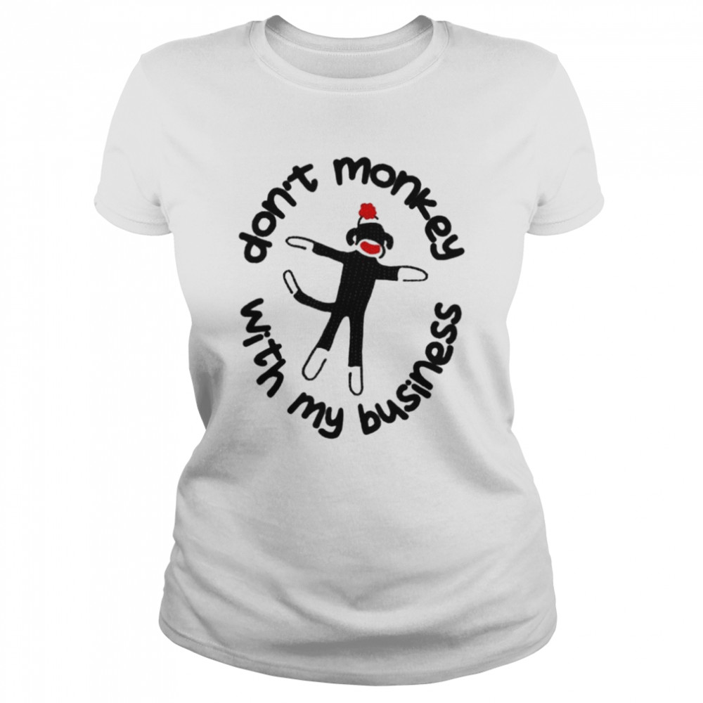 Don’t monkey with my business shirt Classic Women's T-shirt