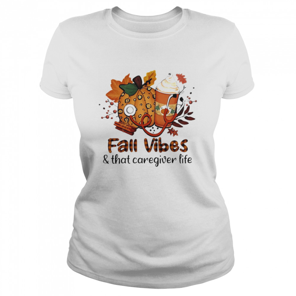 Fall Vibes And That Caregiver Life  Classic Women's T-shirt