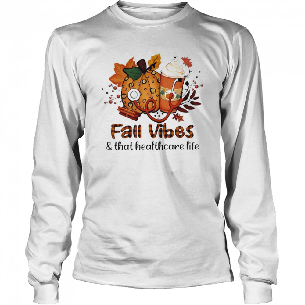 Fall Vibes And That Healthcare Worker Life  Long Sleeved T-shirt