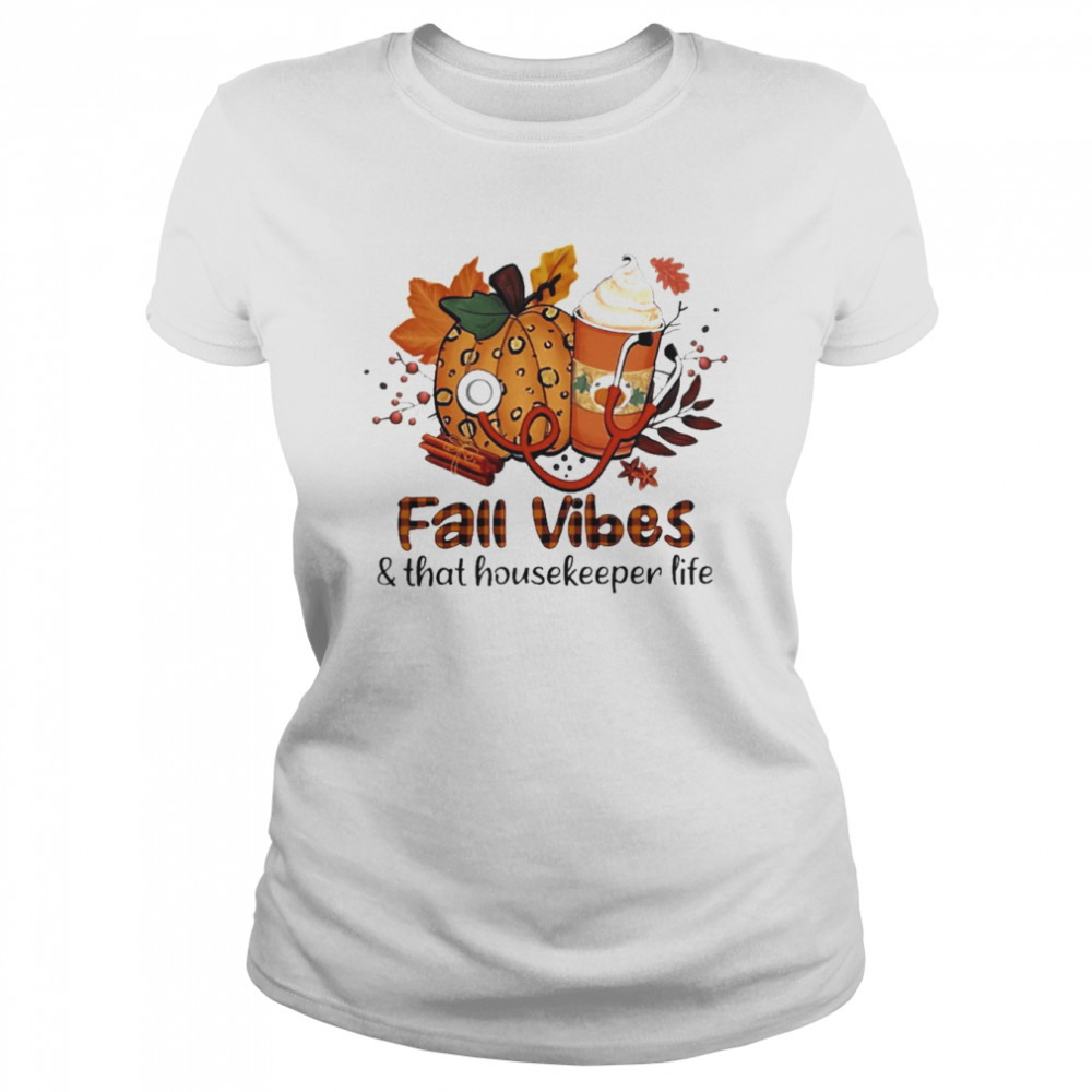 fall vibes and that housekeeper life classic womens t shirt