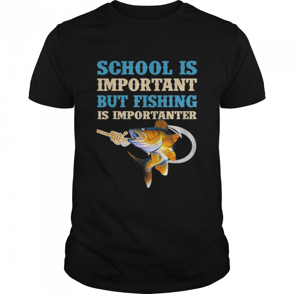 School Is Important But Fishing Is Importanter Love Fishing T