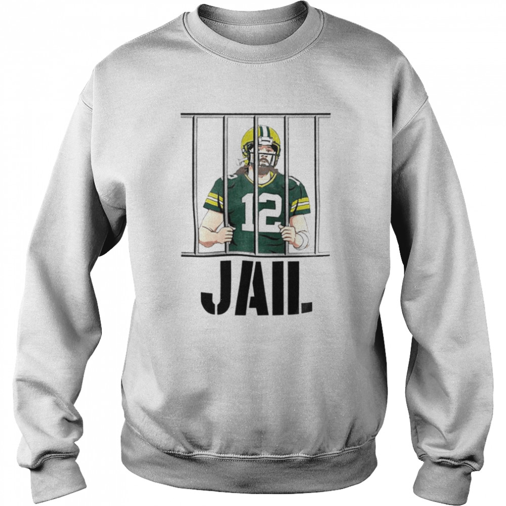 Aaron Rodgers jail shirt Unisex Sweatshirt