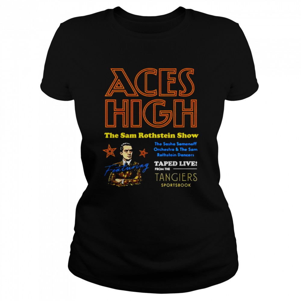 Aces High the sam rothstein show shirt Classic Women's T-shirt