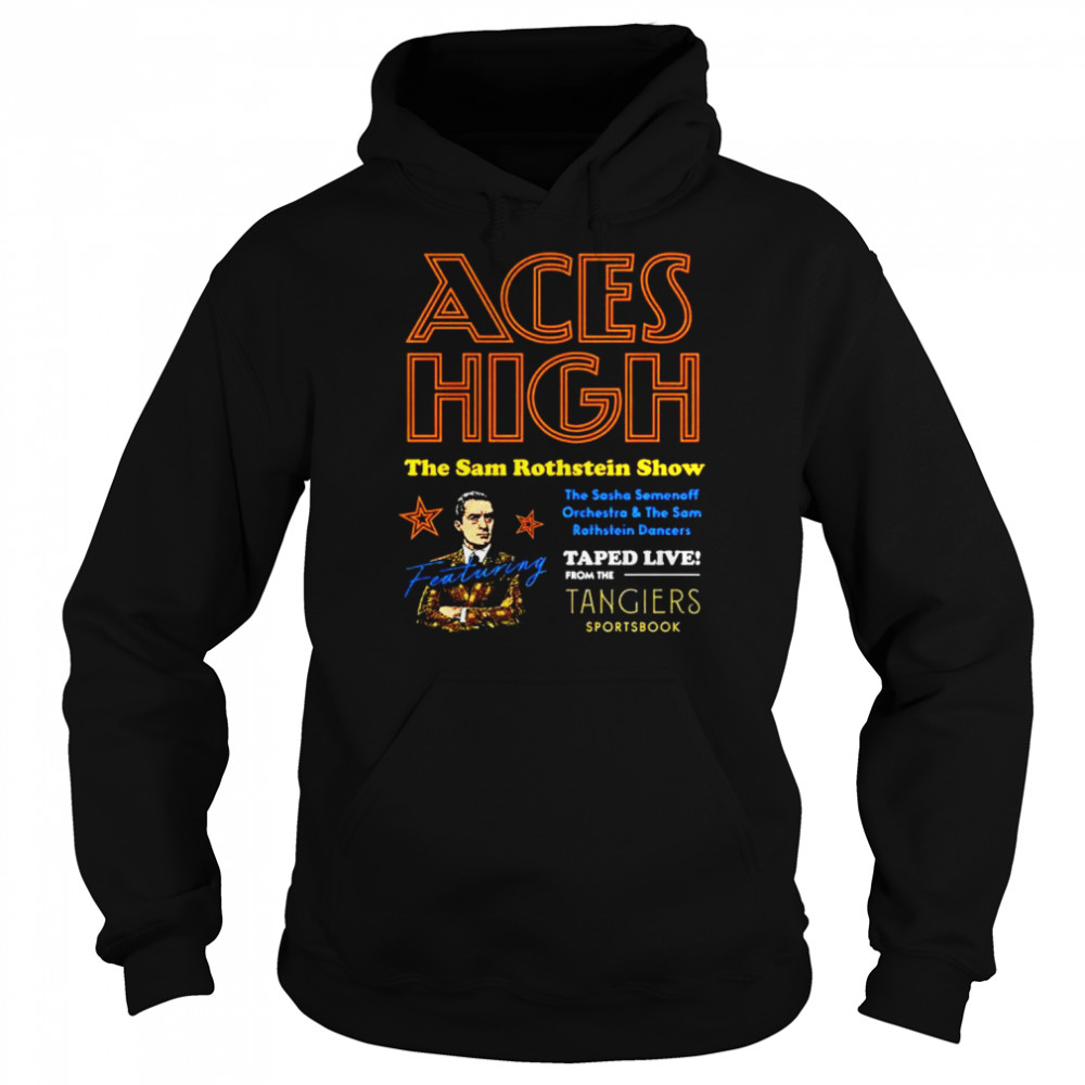 aces high the sam rothstein show shirt unisex hoodie