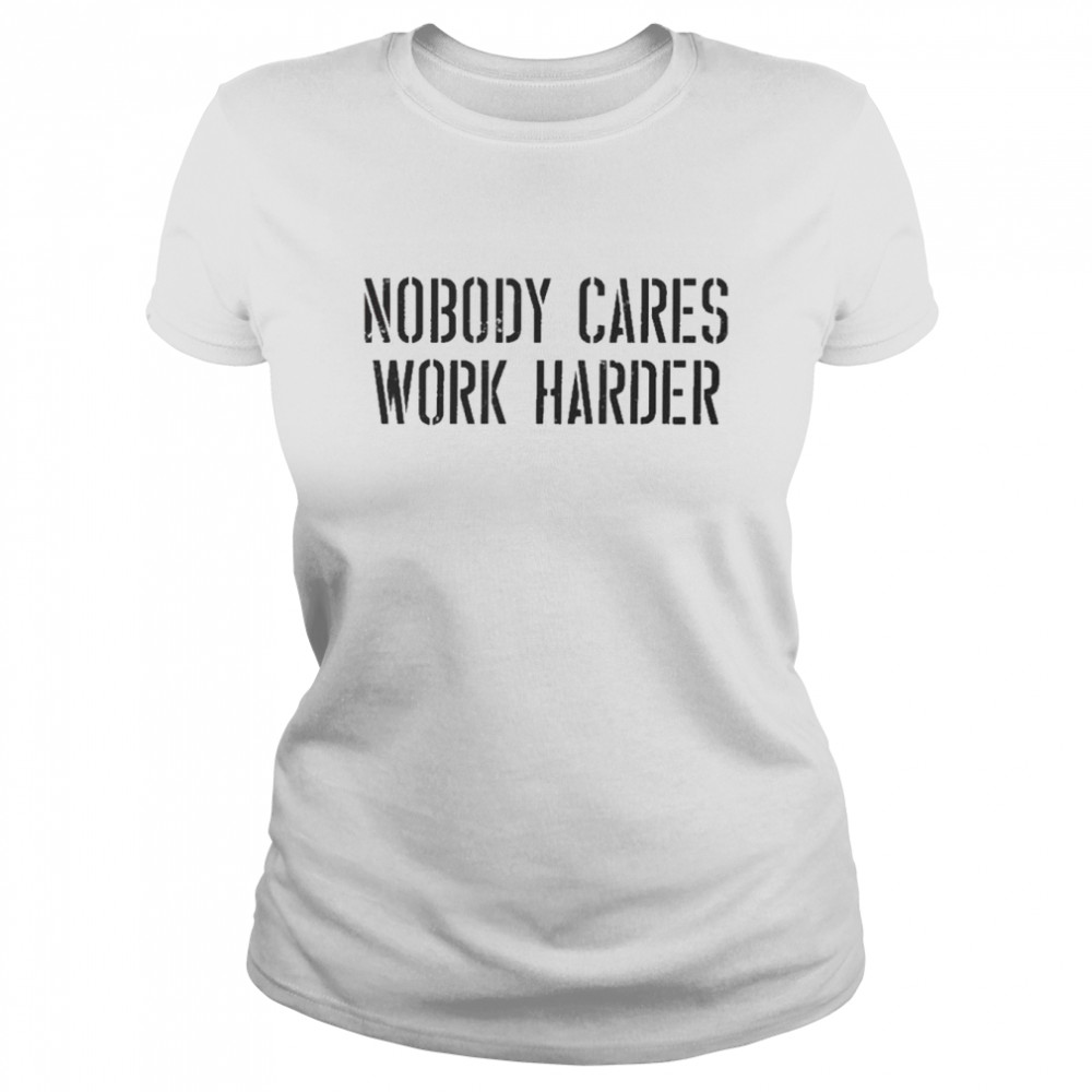 Bryan Cook Nobody Cares Work Harder Classic Women's T-shirt