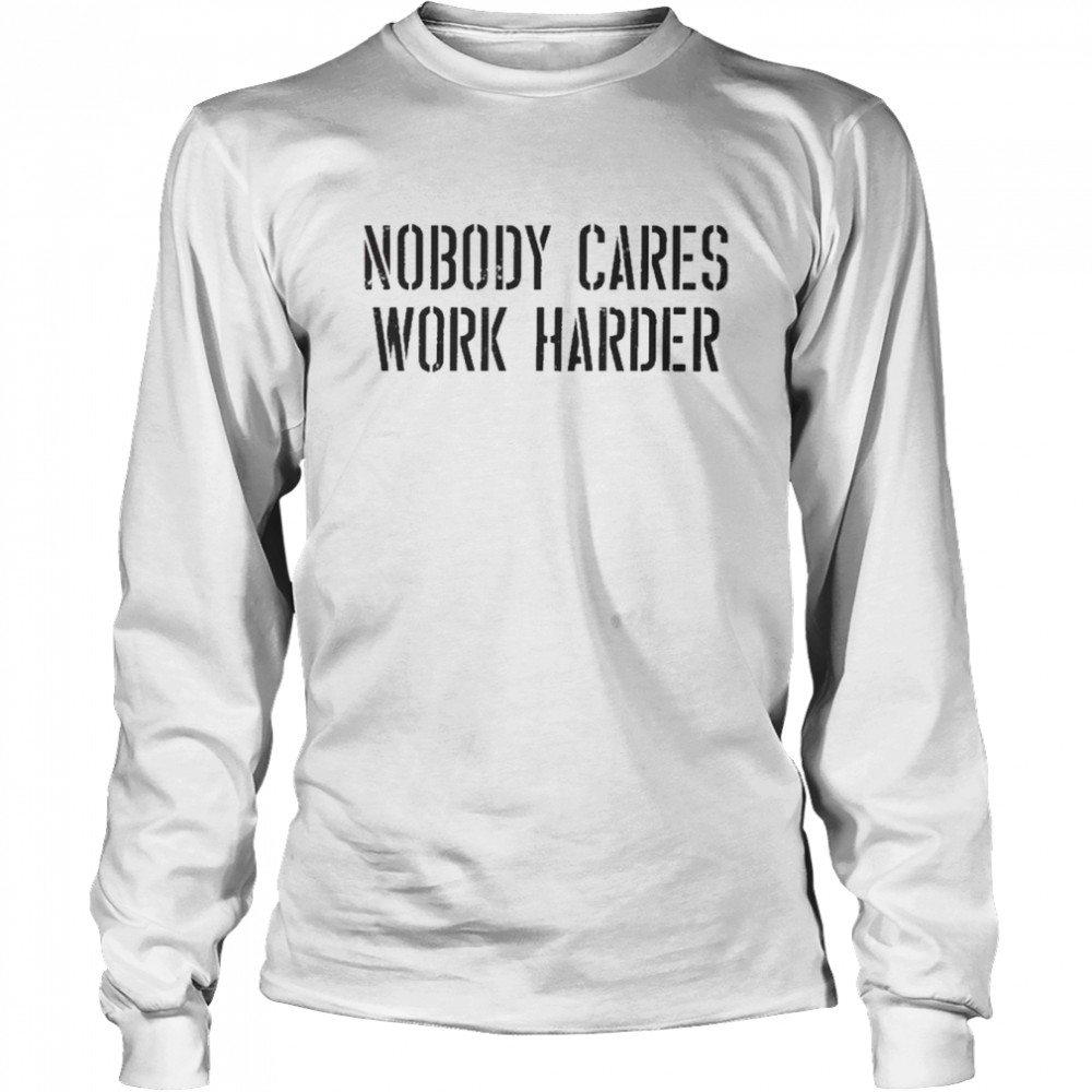 Bryan Cook Nobody Cares Work Harder Long Sleeved T-shirt