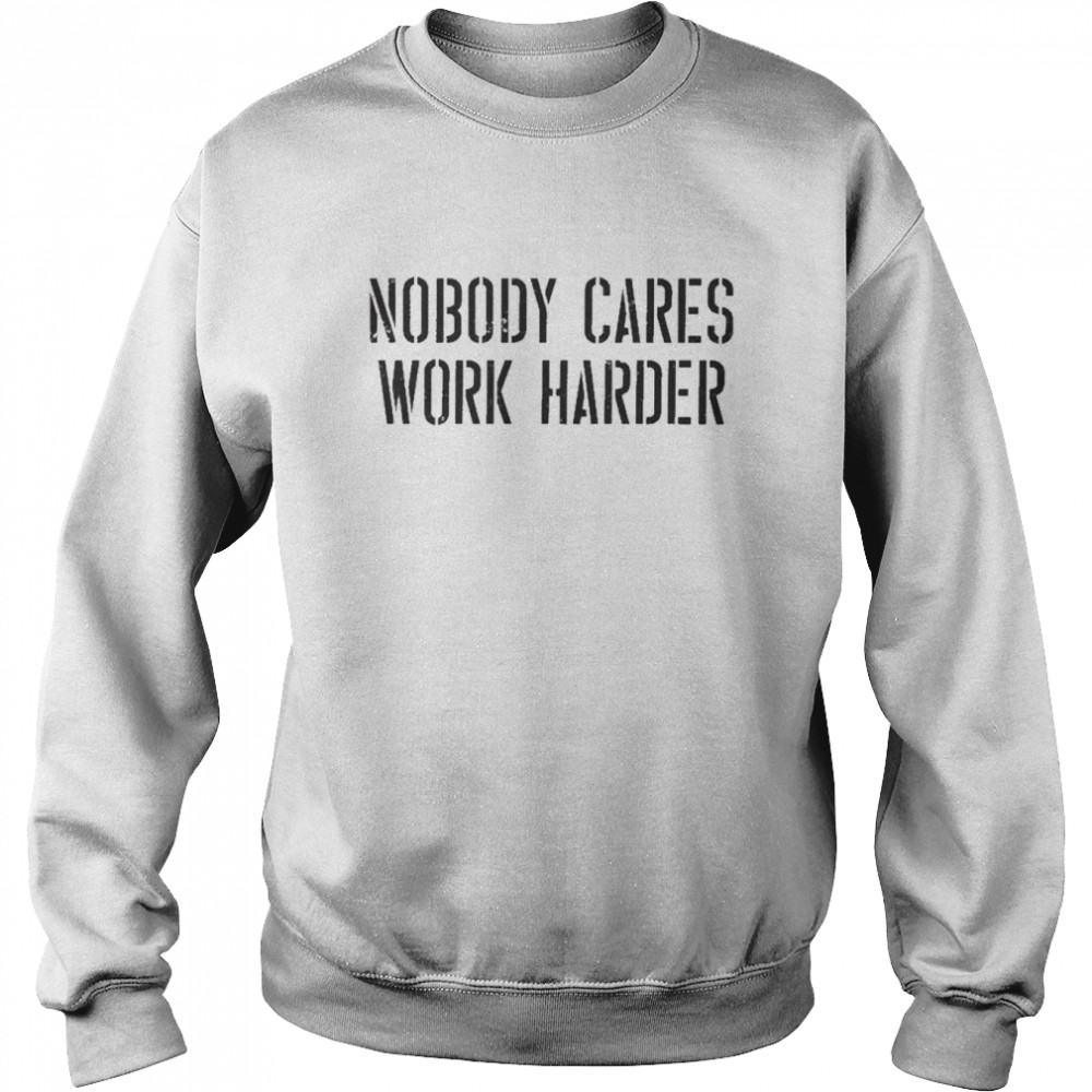 Bryan Cook Nobody Cares Work Harder Unisex Sweatshirt