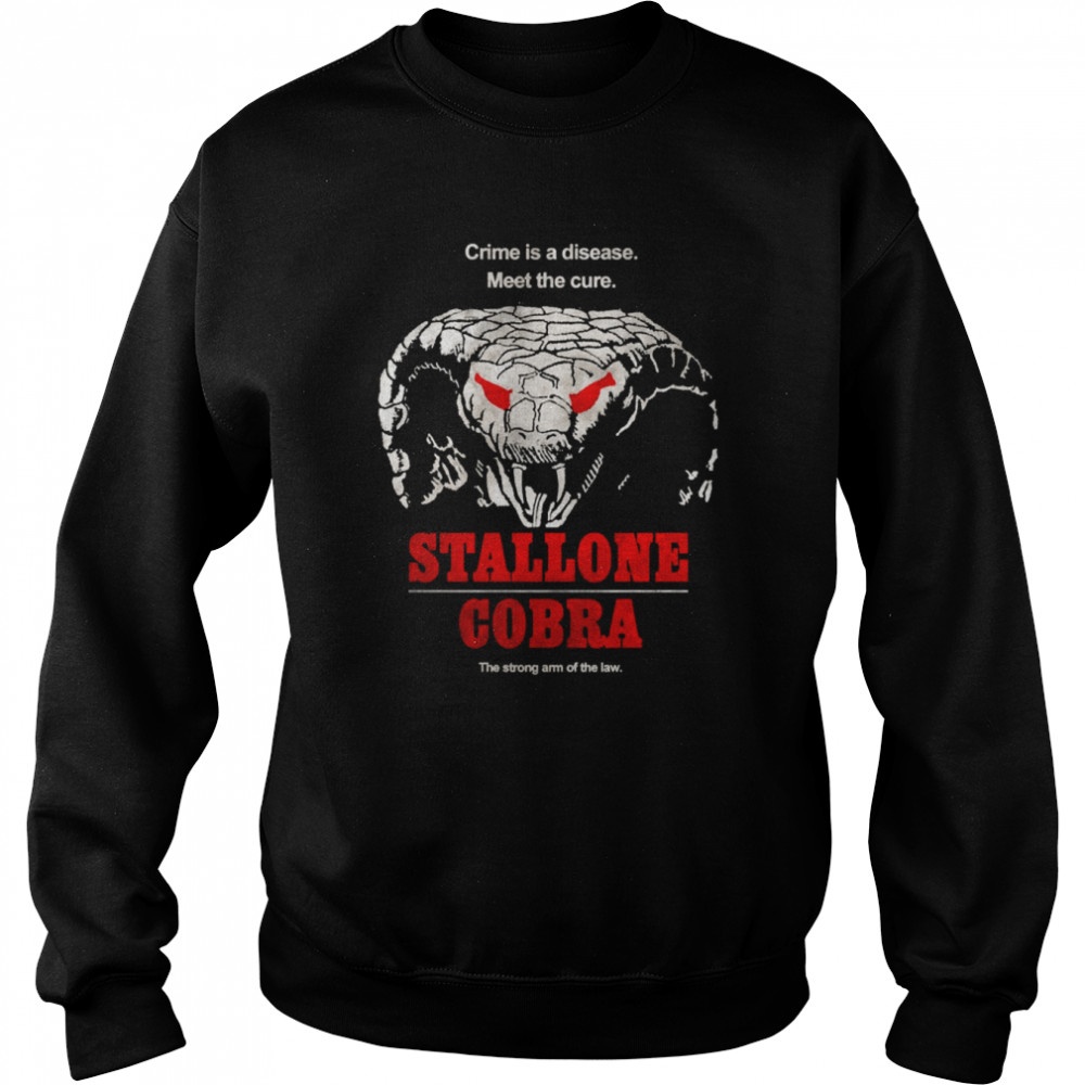 Crime Is A Disease Meet The Cure Stallone Cobra shirt Unisex Sweatshirt