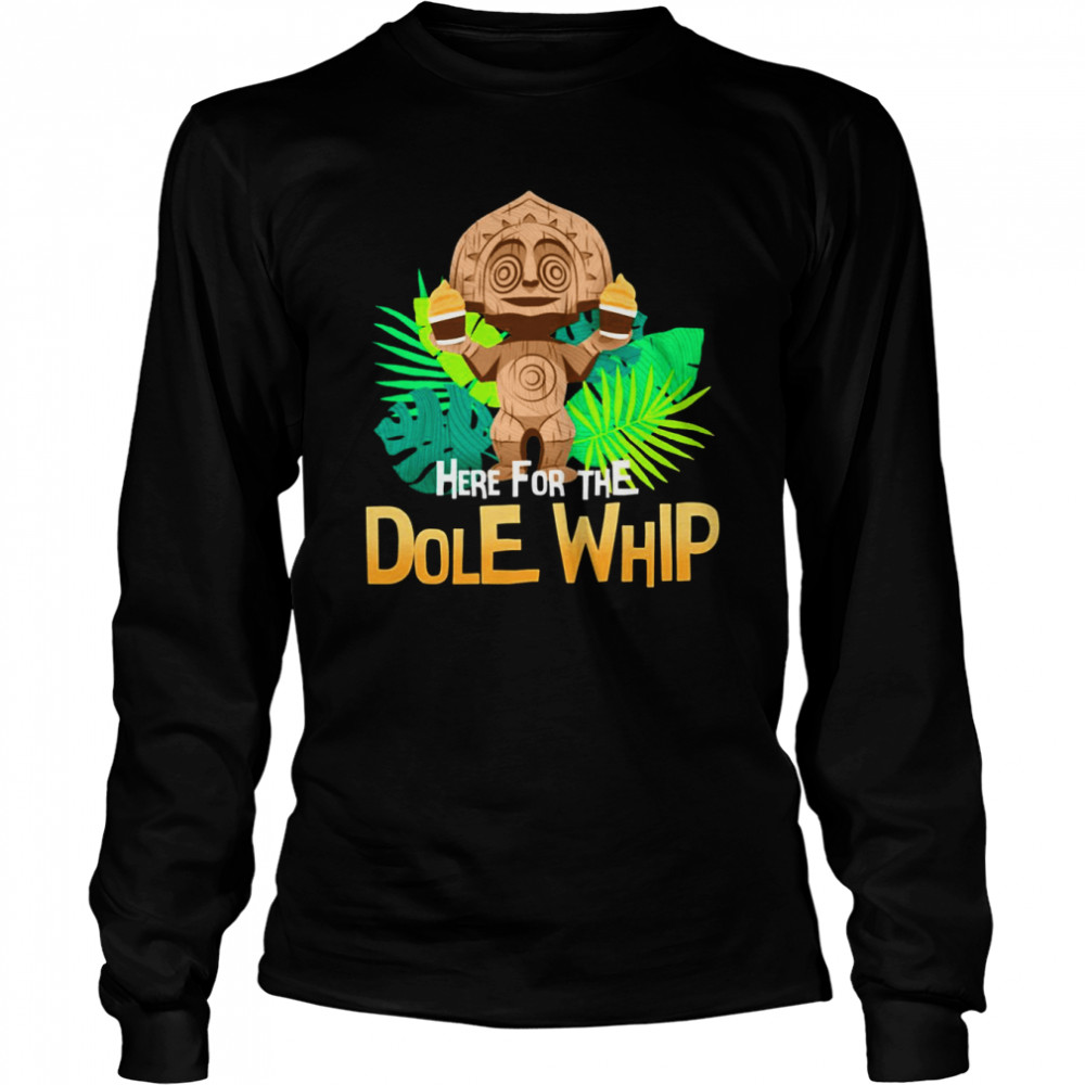 Here For The Dole Whip Disney shirt Long Sleeved T-shirt