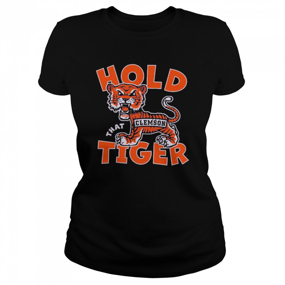Hold that Clemson Tiger T- Classic Women's T-shirt