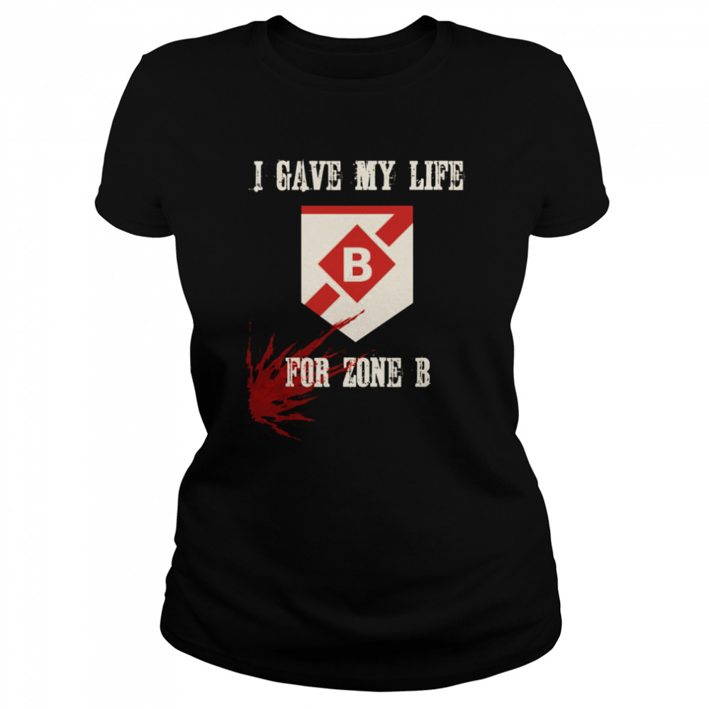 i gave my life for zone b destiny shirt classic womens t shirt