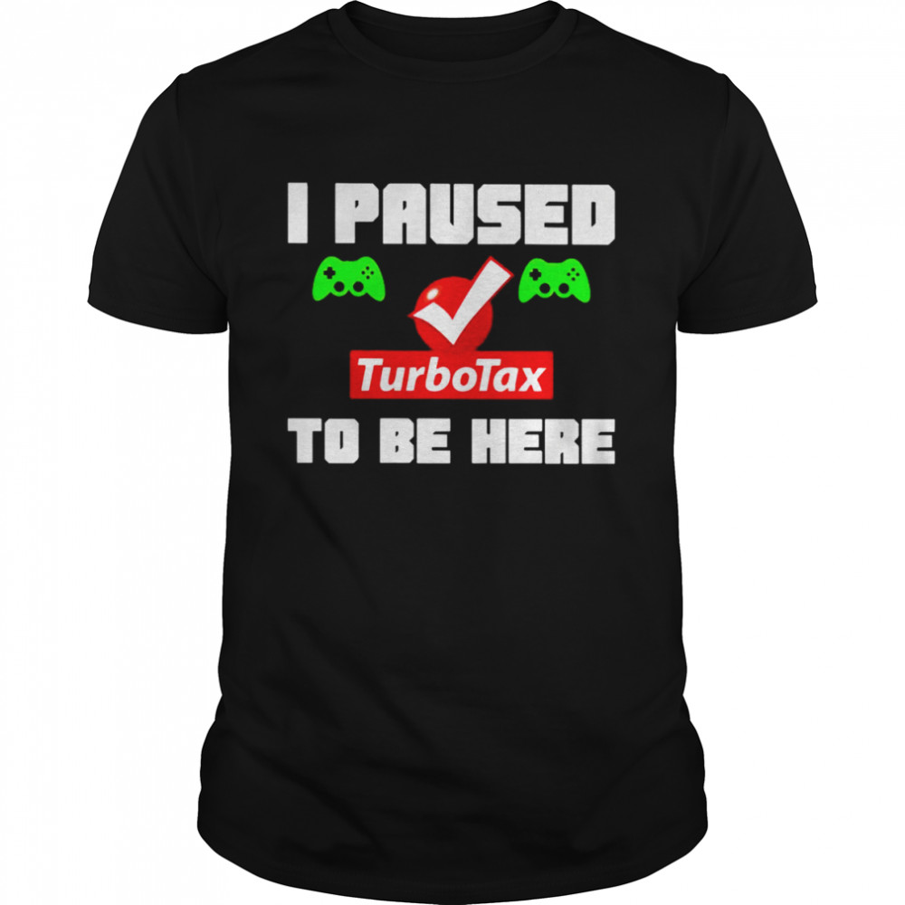 I paused Turbotax to be here shirt Classic Men's T-shirt