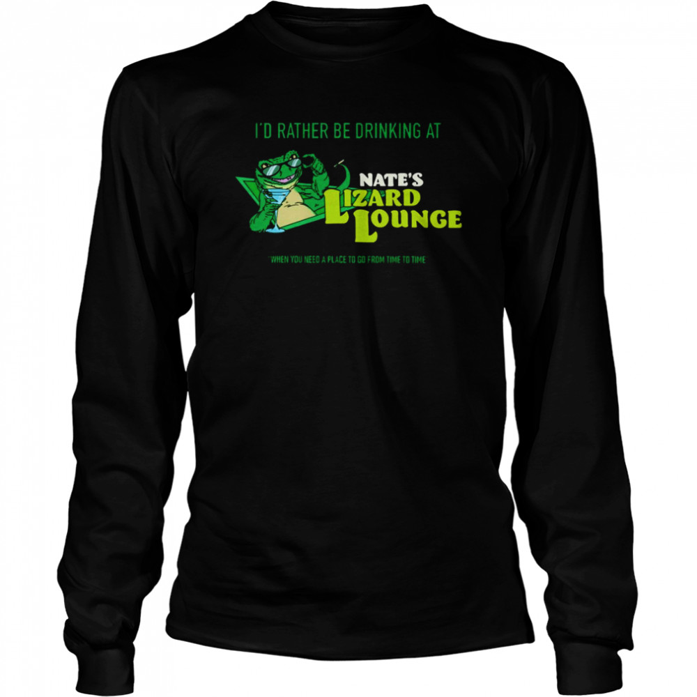 id rather be drinking at nates lizard lounge the rehearsal shirt long sleeved t shirt