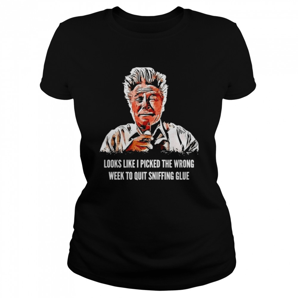 Looks like I picked the wrong week to quit sniffing glue shirt Classic Women's T-shirt
