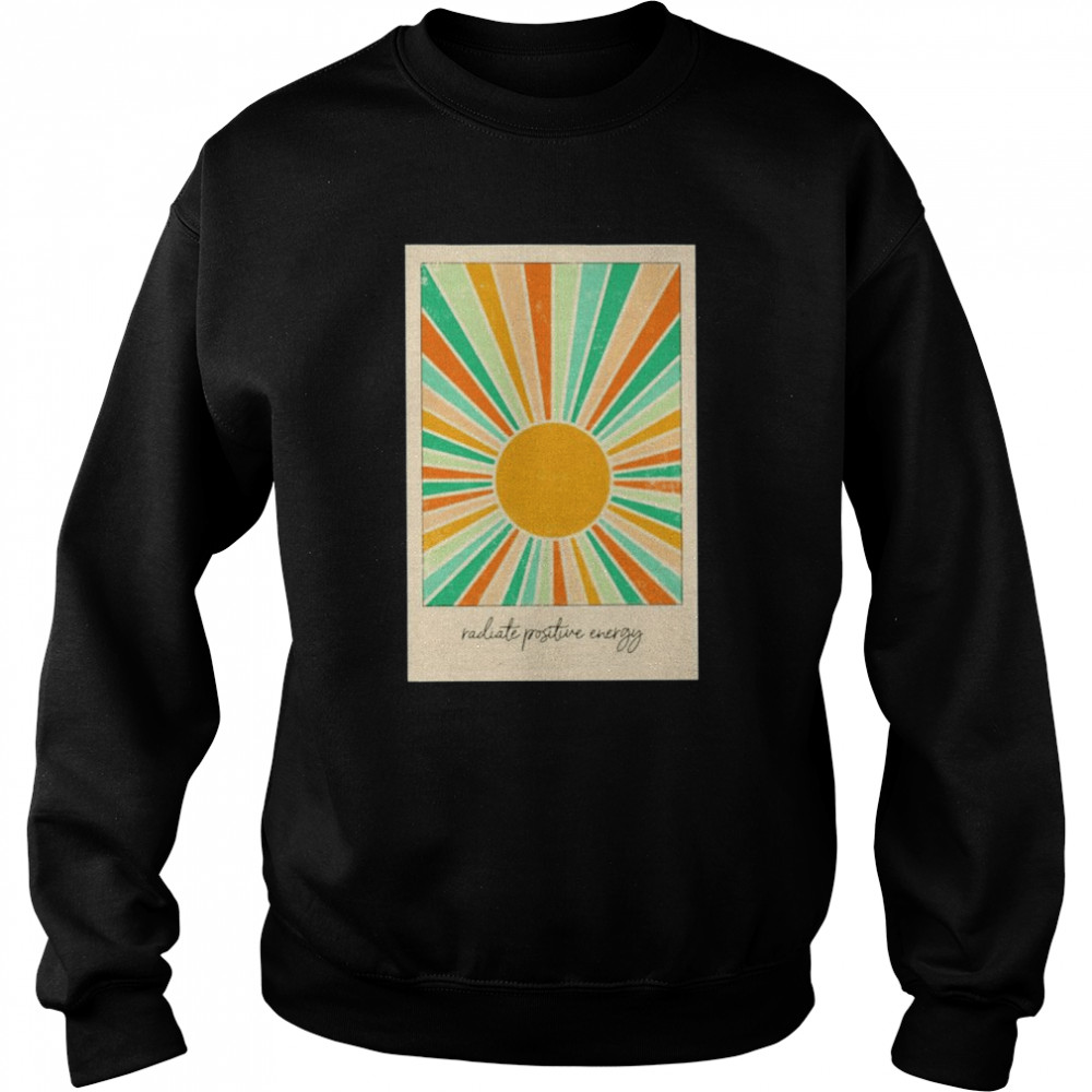 sun radiate positive energy shirt unisex sweatshirt