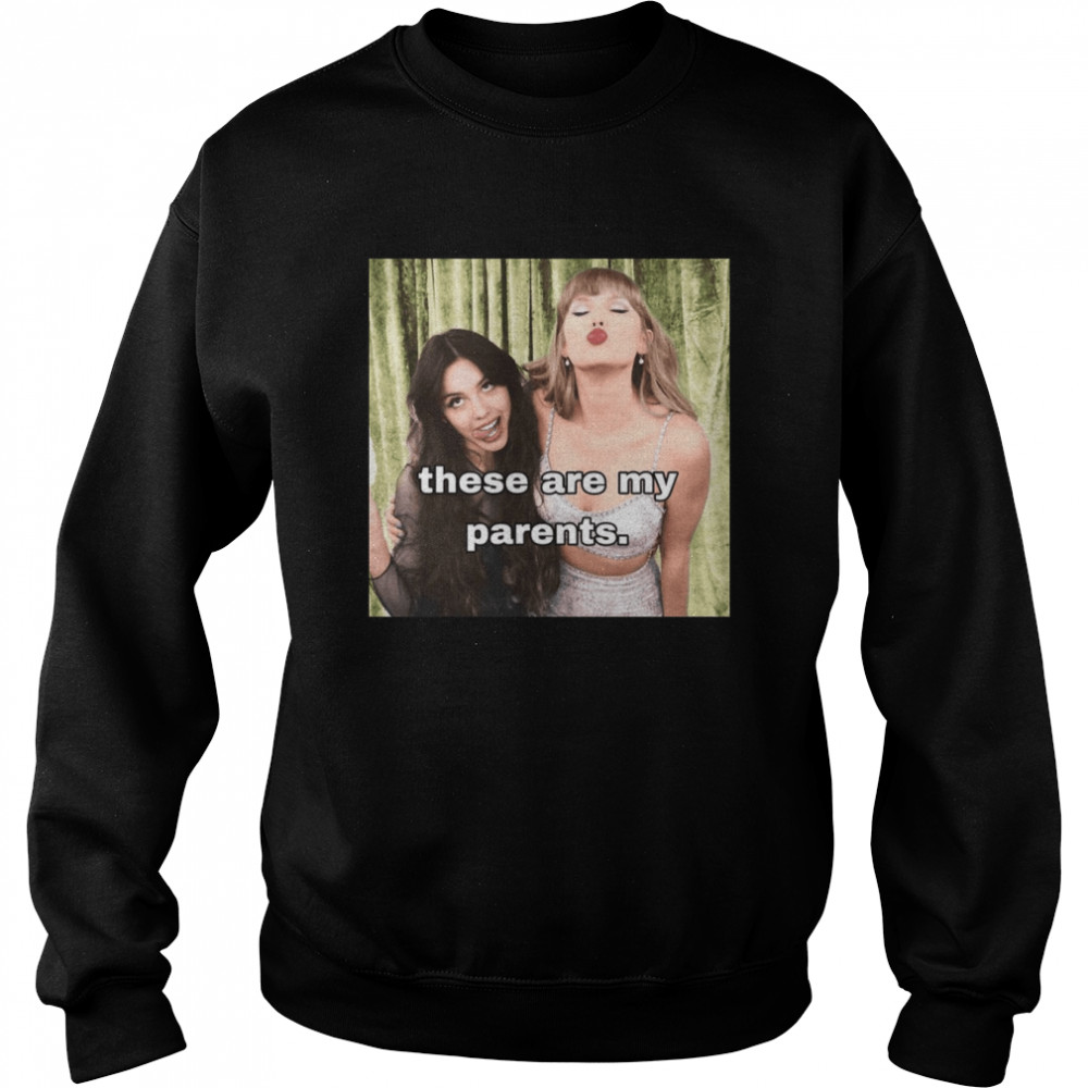 These Are My Parents Olivia Rodrigo And Taylor Swift shirt Unisex Sweatshirt