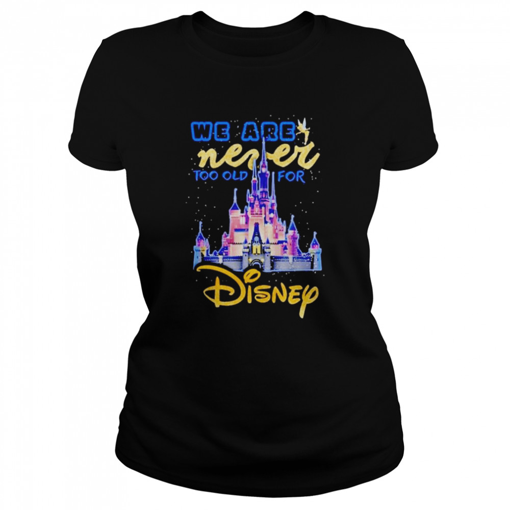 we never too old for disney shirt classic womens t shirt