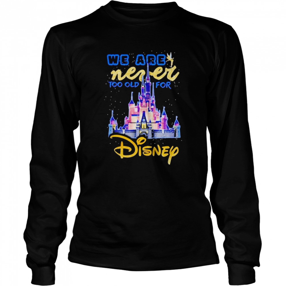we never too old for disney shirt long sleeved t shirt