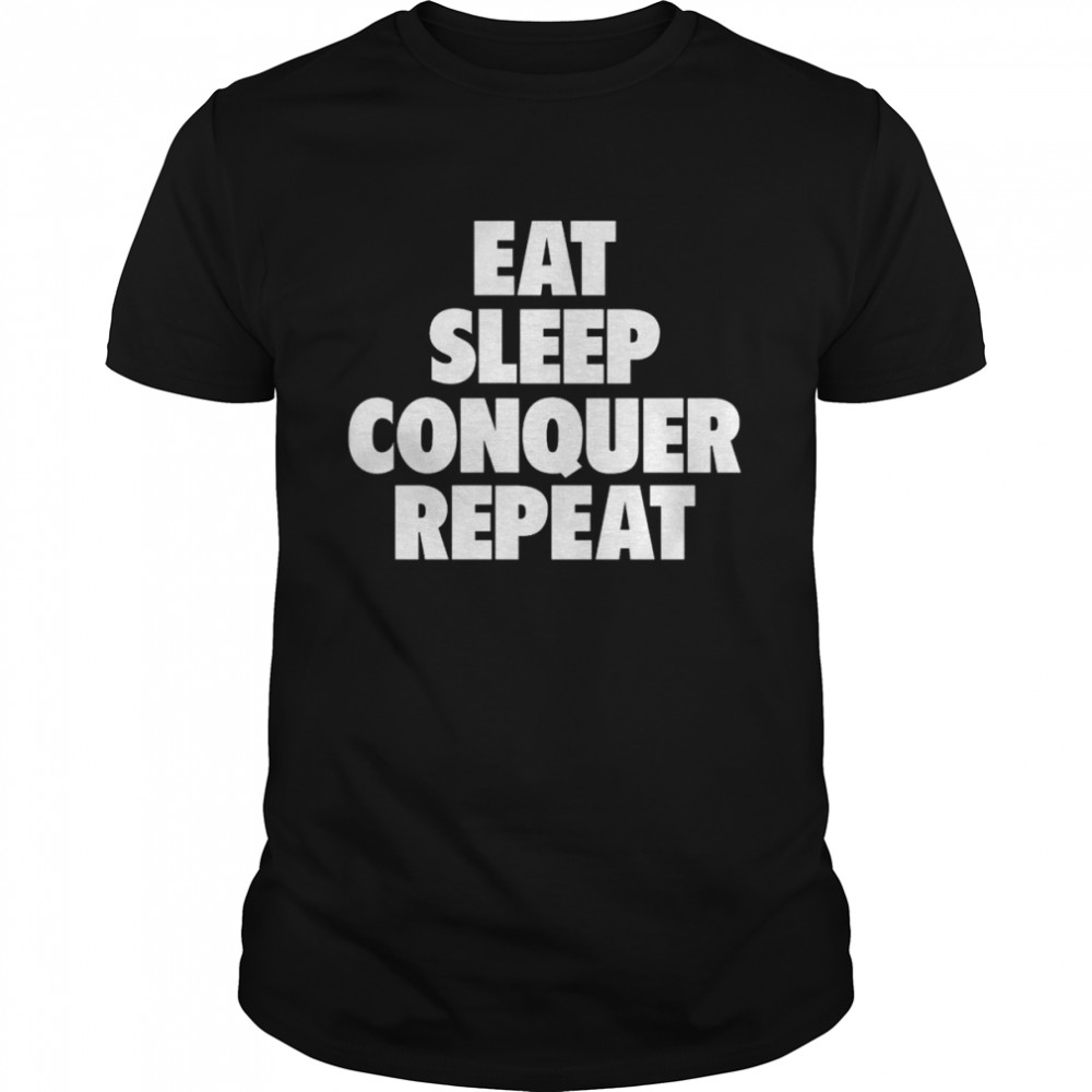Eat Sleep Conquer Repeat T-Shirt