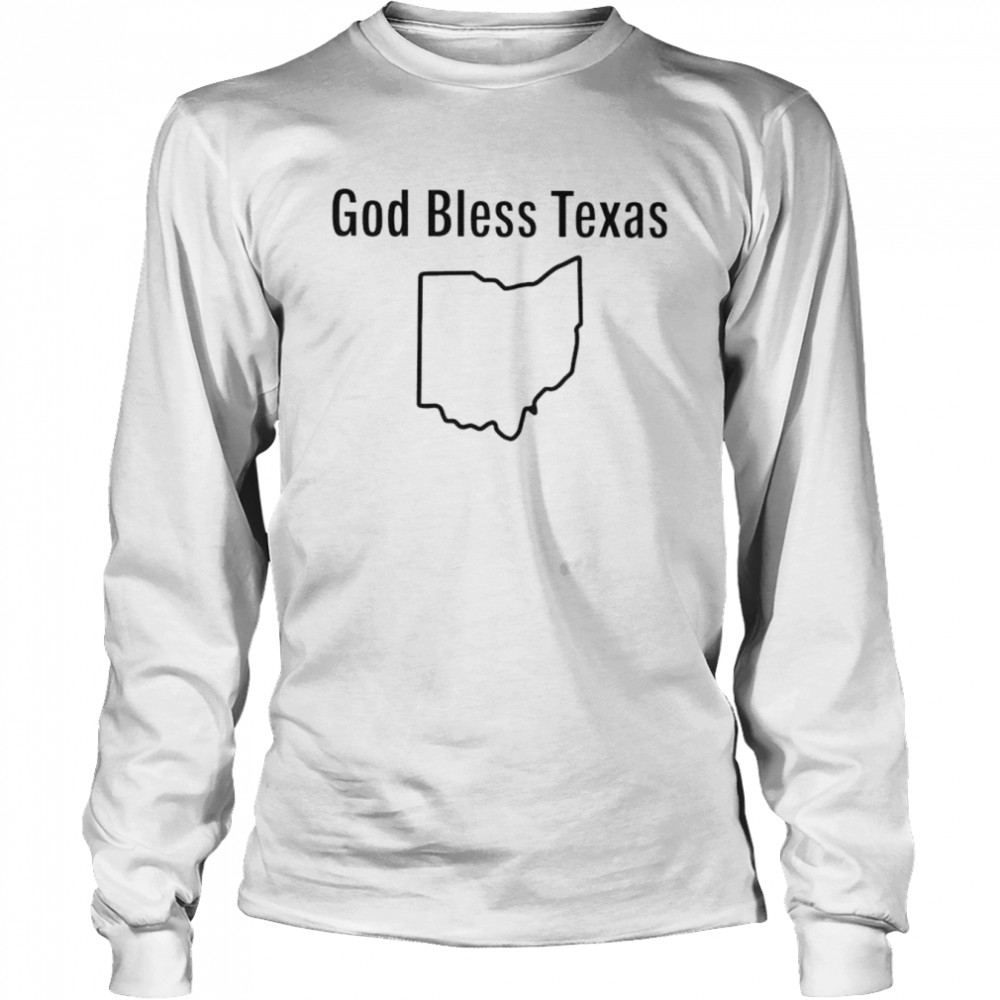 God bless Texas Ohio shirt Long Sleeved T-shirt