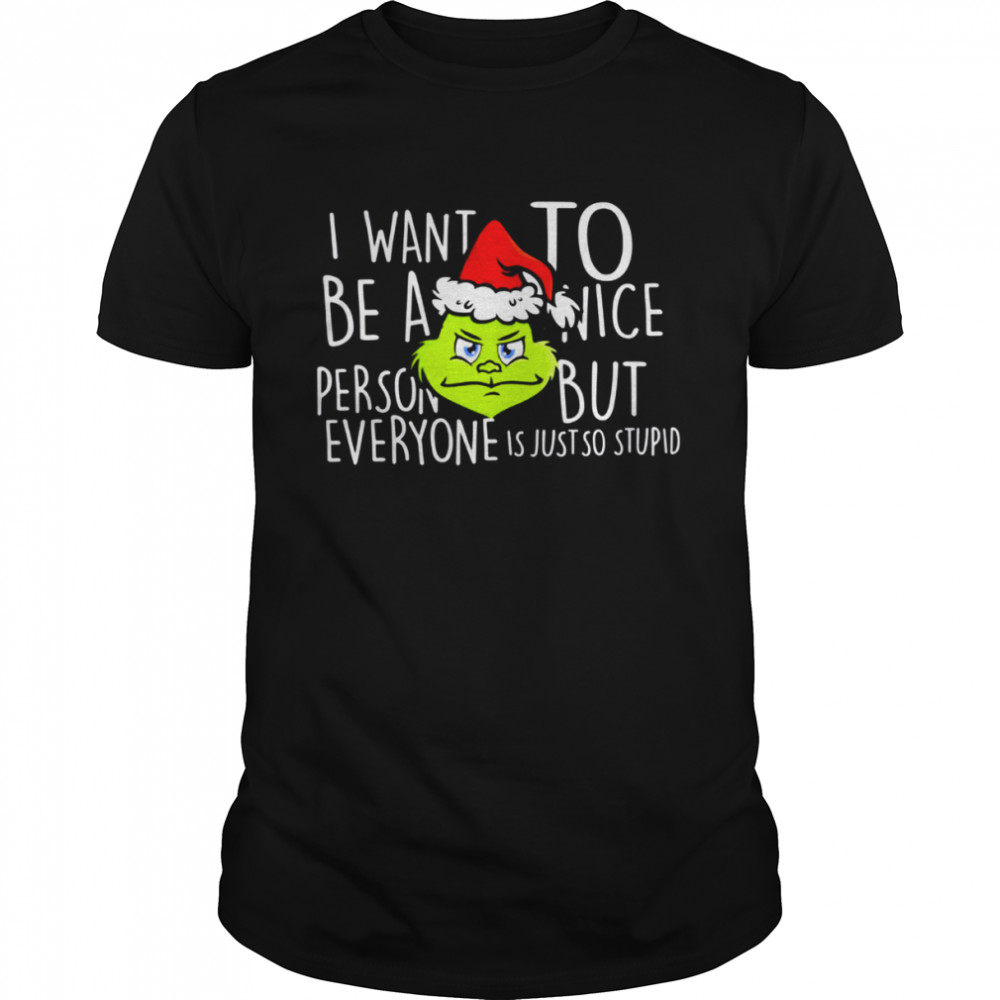 Grinch With Santa Hat I Want To Be A Nice Christmas Shirt