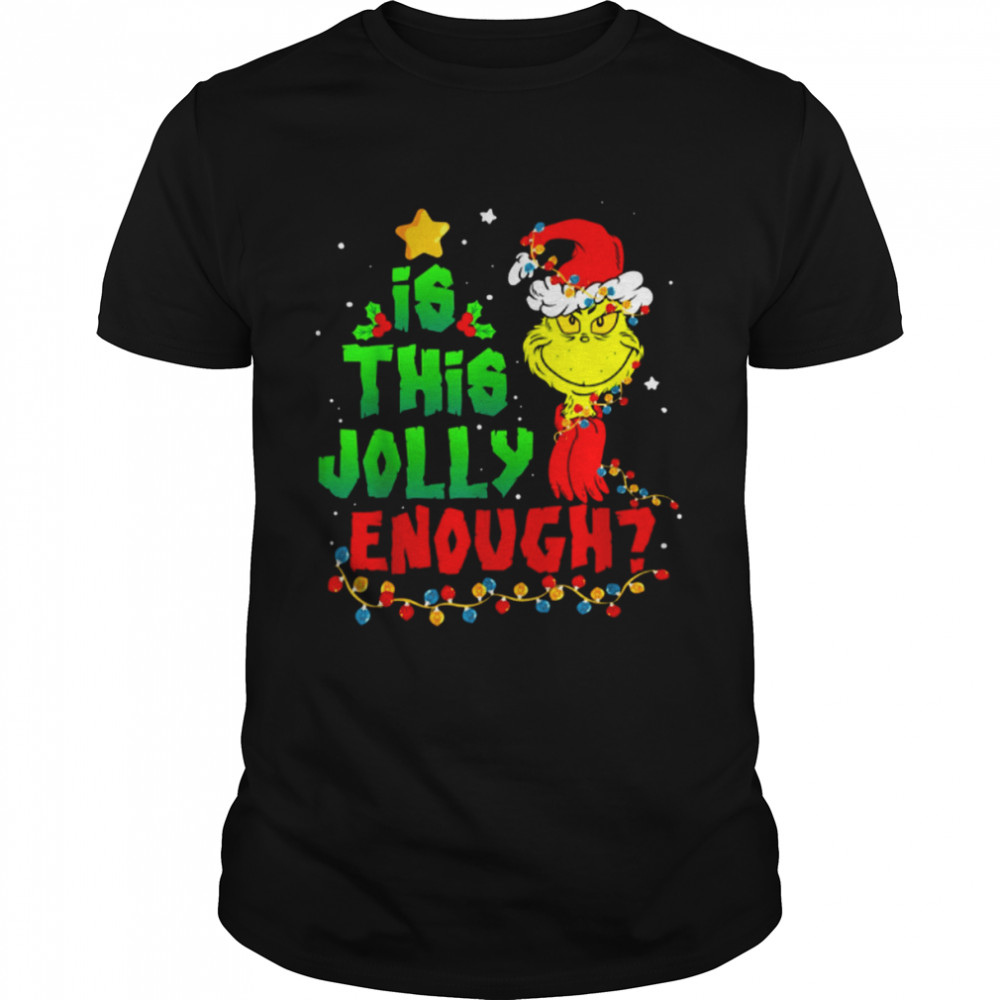 Is This Jolly Enough Grinch Christmas shirt