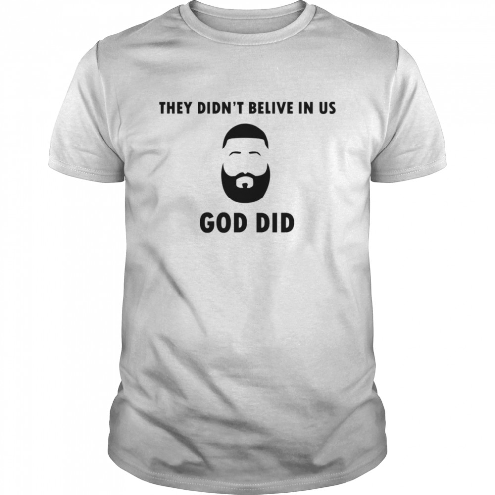 They Didnt Believe In Us God Did Dj Khaled Shirt