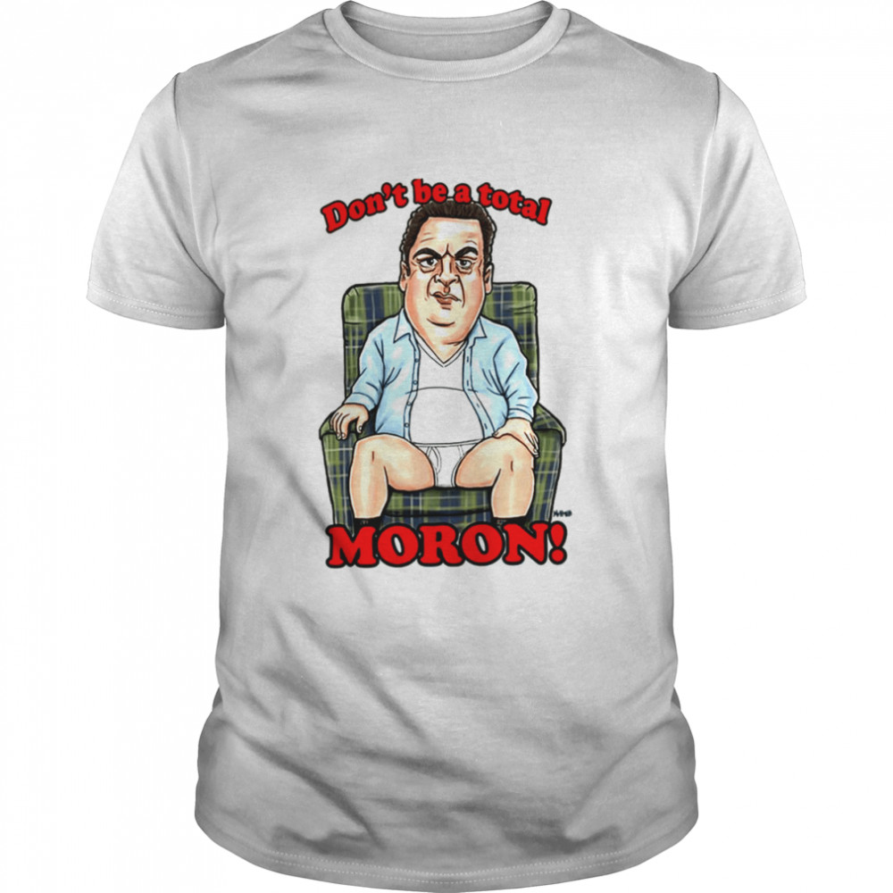 Murray Don’t Be A Total Moron The Beverly Goldberg shirt